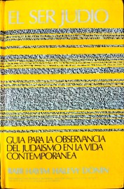 EL SER JUDIO- GUIA PARA LA OBSERVANCIA DEL JUDAISMO EN LA VIDA CONTEMPORANEA